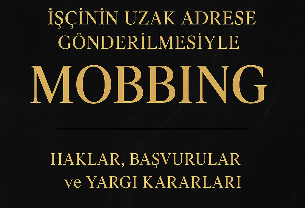 işçinin uzak adrese gönderilmesi, işyeri değişikliği, işveren keyfi tayin, mobbing nedir, işyerinde mobbing, uzak yer tayini, işçinin hakları, mobbing davası, iş mahkemesi mobbing, Bursa mobbing örneği, çalışanın yer değişikliği, işçinin rızası olmadan yer değişikliği, işyeri sürgünü, işyerinde psikolojik baskı, işverenin kötü niyeti, tayin mobbing sayılır mı, mobbing nedeniyle işten ayrılma, işçinin kıdem tazminatı hakkı, noter ihtarı mobbing, işçiye uzak görev yeri verilmesi, rızasız görevlendirme, Yargıtay mobbing kararları, işçinin dava hakkı, Bursa iş hukuku, işçinin savunma hakkı, işe iade davası, mobbing tazminatı, işçinin yazılı itirazı, işçinin haklı fesih hakkı, işçinin psikolojik sağlığı, Çalışma Bakanlığı mobbing başvurusu