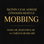 işçinin uzak adrese gönderilmesi, işyeri değişikliği, işveren keyfi tayin, mobbing nedir, işyerinde mobbing, uzak yer tayini, işçinin hakları, mobbing davası, iş mahkemesi mobbing, Bursa mobbing örneği, çalışanın yer değişikliği, işçinin rızası olmadan yer değişikliği, işyeri sürgünü, işyerinde psikolojik baskı, işverenin kötü niyeti, tayin mobbing sayılır mı, mobbing nedeniyle işten ayrılma, işçinin kıdem tazminatı hakkı, noter ihtarı mobbing, işçiye uzak görev yeri verilmesi, rızasız görevlendirme, Yargıtay mobbing kararları, işçinin dava hakkı, Bursa iş hukuku, işçinin savunma hakkı, işe iade davası, mobbing tazminatı, işçinin yazılı itirazı, işçinin haklı fesih hakkı, işçinin psikolojik sağlığı, Çalışma Bakanlığı mobbing başvurusu
