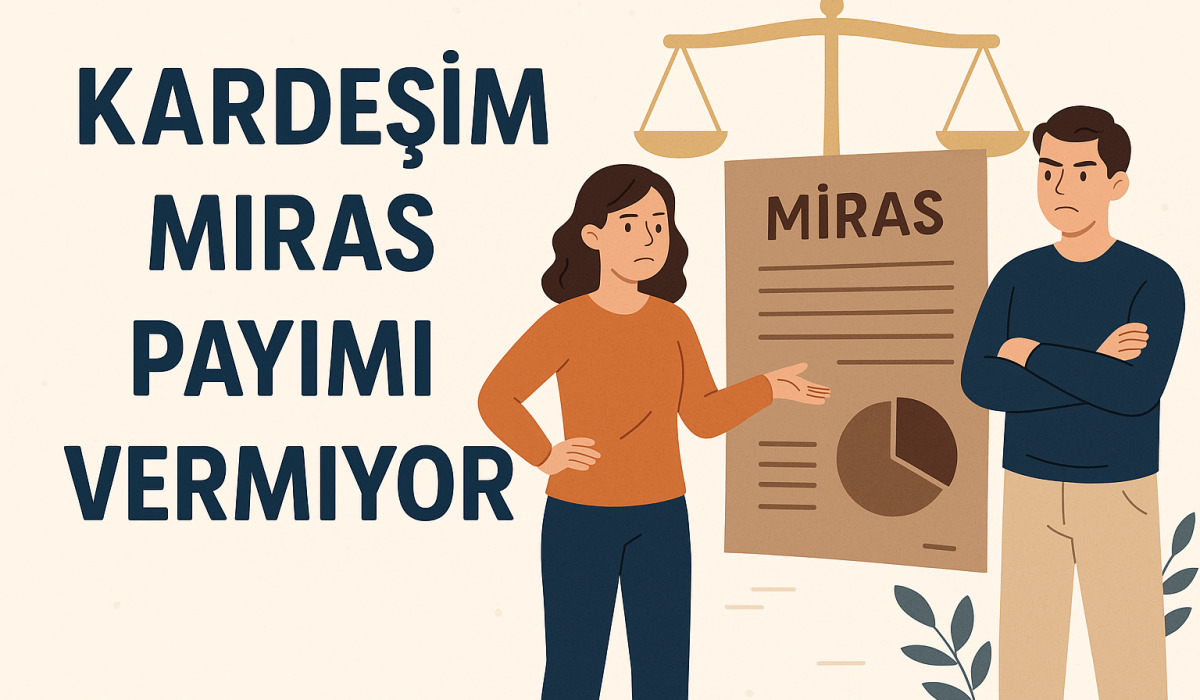 kardeşim miras payımı vermiyor