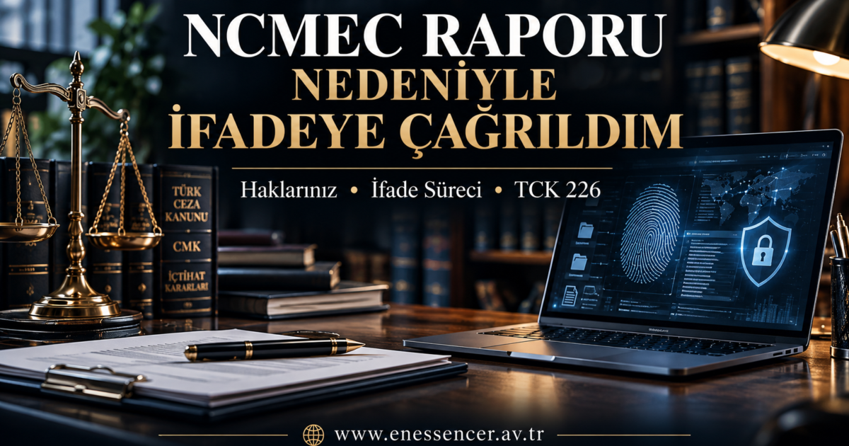 NCMEC Raporu Nedeniyle İfadeye Çağrıldım