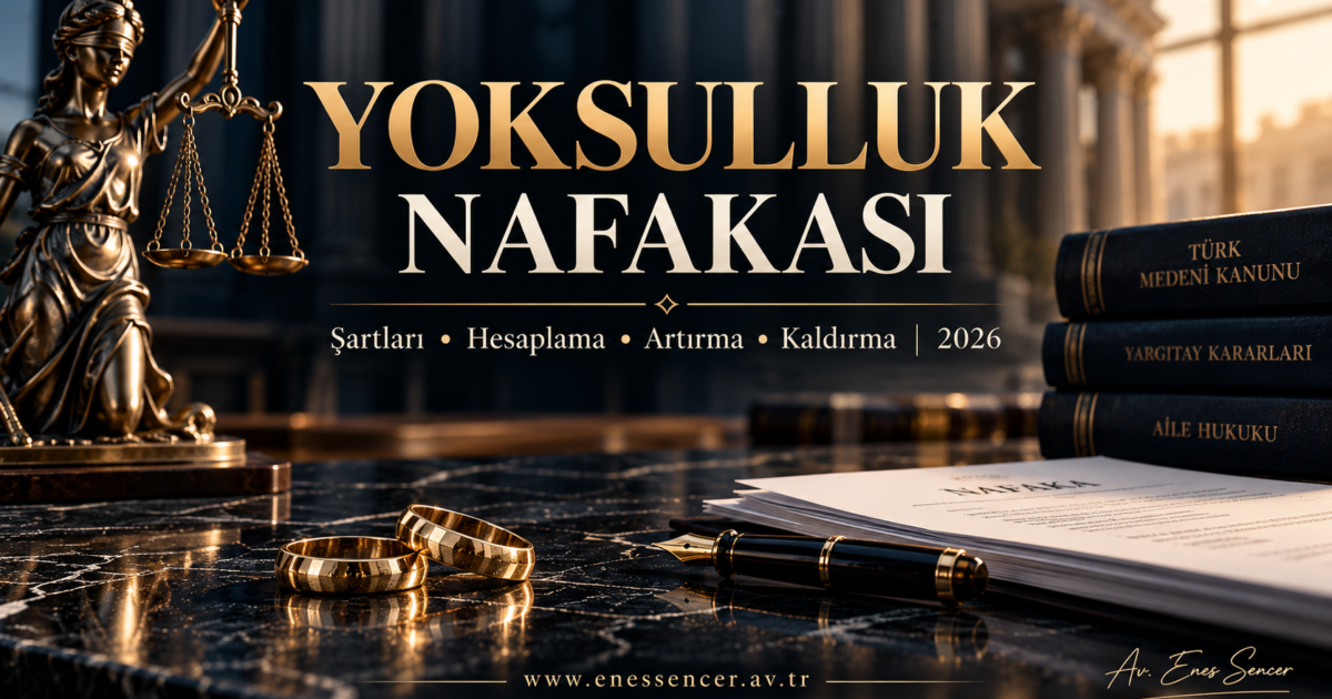 Yoksulluk nafakası 2026 şartları, hesaplama, artırma ve kaldırma davası