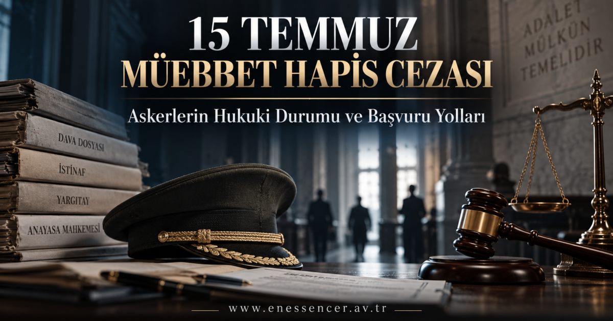 15 Temmuz müebbet hapis cezası alan askerlerin hukuki durumu, infaz ve başvuru yolları